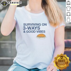 Good Vibes Ladies Tee featuring 'Good Surviving On 3 Ways' design, perfect for casual wear and spreading positivity.