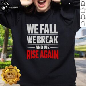 Official We Fall We Break And We Rise Again T-Shirt - Image 4