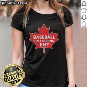 Original Baseball Isn't Boring Eh Ladies Tee featuring a stylish design for baseball fans and casual wear enthusiasts.