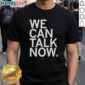 Pretty We Can Talk Now T-Shirt featuring a vibrant design and playful text, perfect for casual wear and conversation starters.
