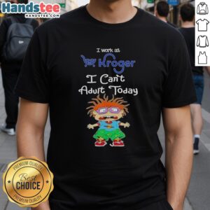 Nice Chuckie Finster 'I Work At Kroger I Cant Adult Today' T-shirt featuring a playful design for fans of the Rugrats.