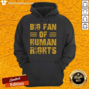 Pretty Big Fan of Human Rights hoodie worn by a passionate rights advocate at a social justice event.