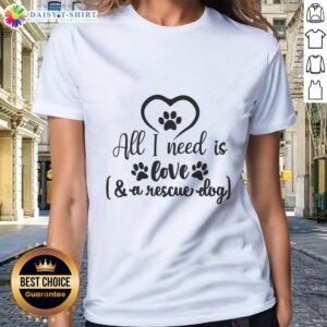 Official All I Need Is Love A Rescue Dog Ladies Tee featuring a heartwarming design for dog lovers.