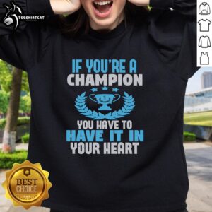 Champion sweatshirt with 'If You're a Champion, You Have to Have It in Your Heart' slogan, perfect for motivational wear.