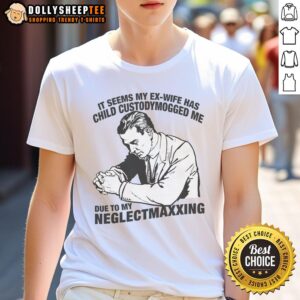 Funny 'My Ex-Wife Has Child Custody Mogged Me' T-Shirt highlighting humor in parenting struggles and neglect maxxing.