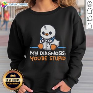Pretty doctor in a 'You're Stupid' sweatshirt giving a diagnosis, showcasing a blend of humor and medical expertise.