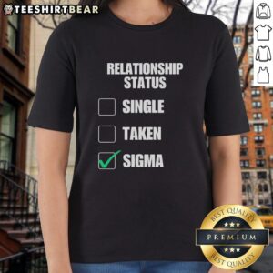 Original Relationship Status Single Taken Sigma Ladies Tee design featuring bold text on a stylish women's t-shirt.