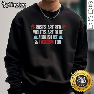Nice Roses Are Red Violets Are Blue Abolish ICE and Fascism Too sweatshirt design with colorful text on a cozy fabric.