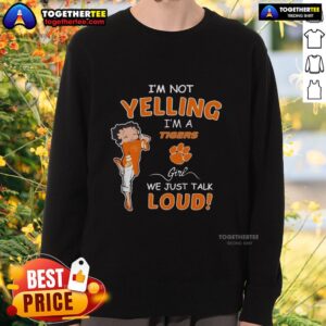 Clemson Tigers sweatshirt with 'I'm Not Yelling, I'm a Clemson Tigers Girl, We Just Talk Loud' design.