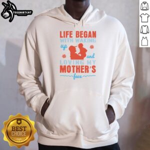 Cozy hoodie featuring 'Nice Life Began With Waking Up And Loving My Mother's Face' design, perfect for expressing love.