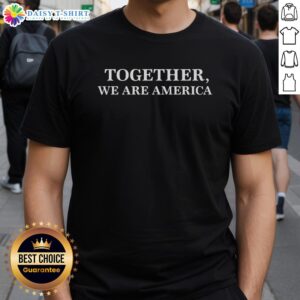 Alt Text: Official Together We Are America Espresso T-Shirt featuring a bold graphic and comfortable fit for patriotic style.
