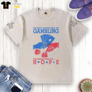 Funny I'm Not Addicted to Gambling, I'm Addicted to Hope washed t-shirt design, perfect for humor and casual wear.