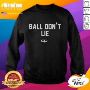 Nice Ball Don't Lie Sweatshirt featuring a stylish design perfect for casual wear and sports enthusiasts.