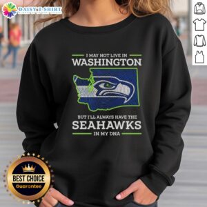 Alt Text: Cozy sweatshirt featuring Hot I May Live In Washington But I'll Always Have The Seattle Seahawks In My DNA design.