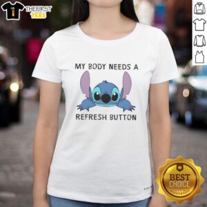 Nice Stitch My Body Needs A Refresh Button ladies tee, showcasing a stylish and humorous graphic design for women.
