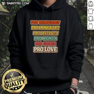 Pretty Pro Democracy hoodie featuring immigrant diversity, women's rights, and love themes in a vibrant design.