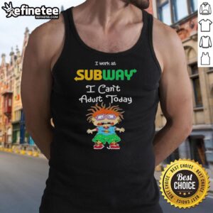 Awesome Chuckie Finster I Work At Subway I Can't Adult Today T-Shirt - Image 4