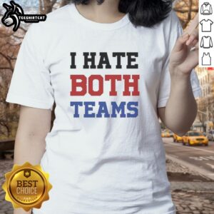 Funny 'I Hate Both Teams' meme on a ladies tee, perfect for sports fans with a sense of humor.