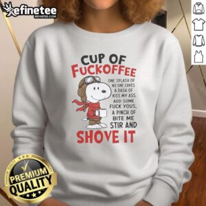 Awesome Snoopy Cup of Fuckoffee Shove It Sweatshirt featuring a playful Snoopy graphic and cozy design for casual wear.