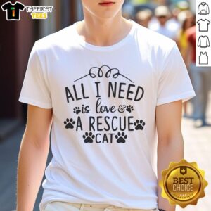 Alt Text: Pretty All I Need Is Love & A Rescue Cat T-Shirt featuring a cute cat graphic, perfect for cat lovers and animal rescue advocates.