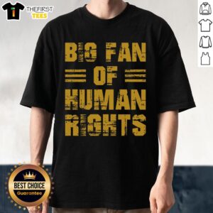 Pretty Big Fan Of Human Rights Advocate T-Shirt featuring bold text design promoting human rights awareness and advocacy.
