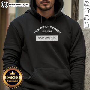Original The Best Comes From St Clair Ave Hoodie featuring vibrant design and cozy fit, perfect for casual wear.