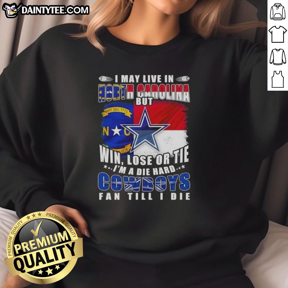funny-i-may-live-in-north-carolina-but-im-a-die-hard-dallas-cowboys-fan-till-i-die-football-flag-sweatshirt Funny sweatshirt for Dallas Cowboys fans living in North Carolina, featuring bold text and football-themed design.