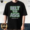 Funny Seattle Seahawks Belt To Ass T-Shirt showcasing a humorous graphic for Seahawks fans, perfect for game day.