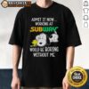 Alt Text: Funny Snoopy and Woodstock t-shirt with Admit It, Life Would Be Boring Without Me slogan, perfect for Peanuts fans.