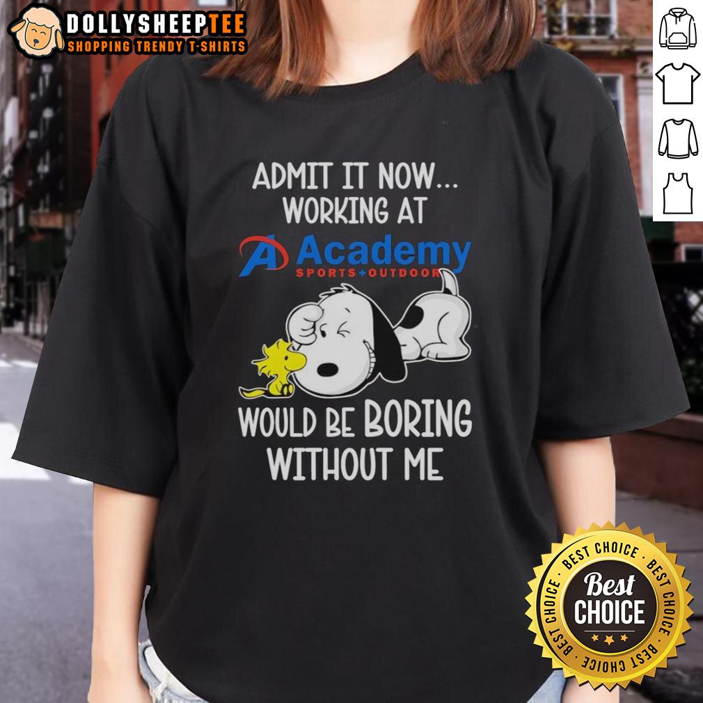 Funny Snoopy And Woodstock X Academy Sports Outdoors Admit It Life Would Be Boring Without Me Ladies-Tee Funny Snoopy and Woodstock tee from Academy Sports Outdoors: 'Admit It, Life Would Be Boring Without Me' for women
