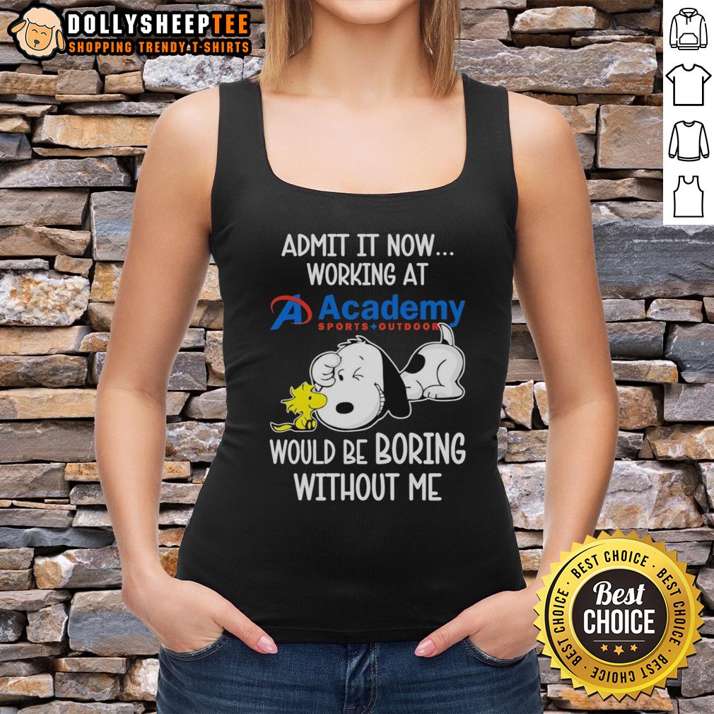 Funny Snoopy And Woodstock X Academy Sports Outdoors Admit It Life Would Be Boring Without Me Tank Top Alt Text: Funny Snoopy and Woodstock tank top from Academy Sports & Outdoors, showcasing 'Life Would Be Boring Without Me' design.
