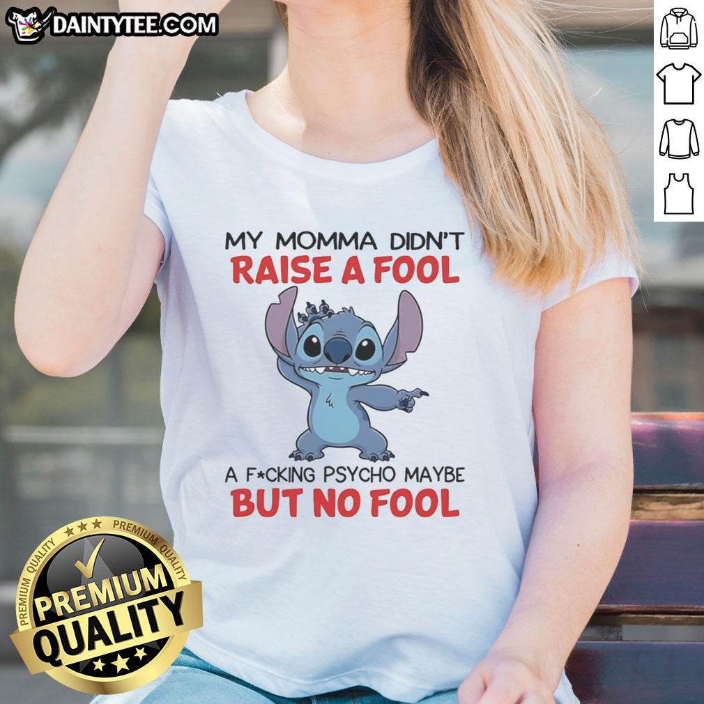 funny-stitch-my-momma-didnt-raise-a-fool-a-fcking-psycho-maybe-but-no-fool-ladies-tee Funny Stitch tee with 'My Momma Didn't Raise A Fool' quote, perfect for ladies who embrace humor and a touch of psycho.