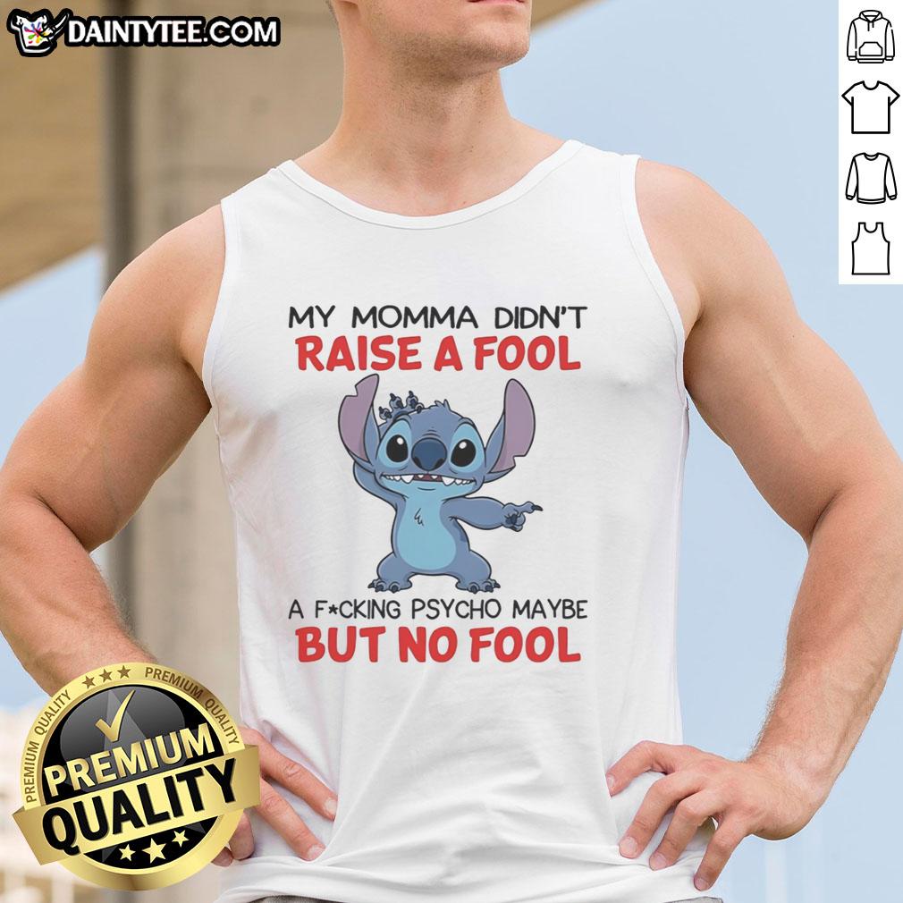 funny-stitch-my-momma-didnt-raise-a-fool-a-fcking-psycho-maybe-but-no-fool-tank-top Funny Stitch tank top featuring My Momma Didn't Raise A Fool, A F*cking Psycho Maybe, But No Fool design. Perfect for humor lovers!