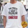 Funny T-shirt featuring 'The Voices In My Head Keep Telling Me To Go To Connecticut' slogan, perfect for humor lovers.