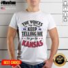 Funny The Voices In My Head Keep Telling Me To Go To Kansas T-Shirt featuring a humorous graphic design.