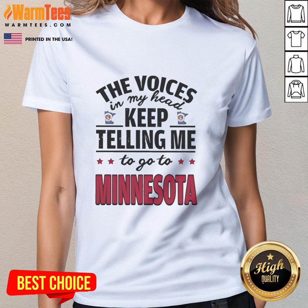 funny-the-voices-in-my-head-keep-telling-me-to-go-to-minnesota-ladies-tee Funny 'The Voices In My Head Keep Telling Me To Go To Minnesota' ladies tee, featuring playful text and vibrant design.