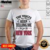 Alt Text: Funny The Voices In My Head Keep Telling Me To Go To New York T-Shirt design featuring vibrant graphics and playful text.
