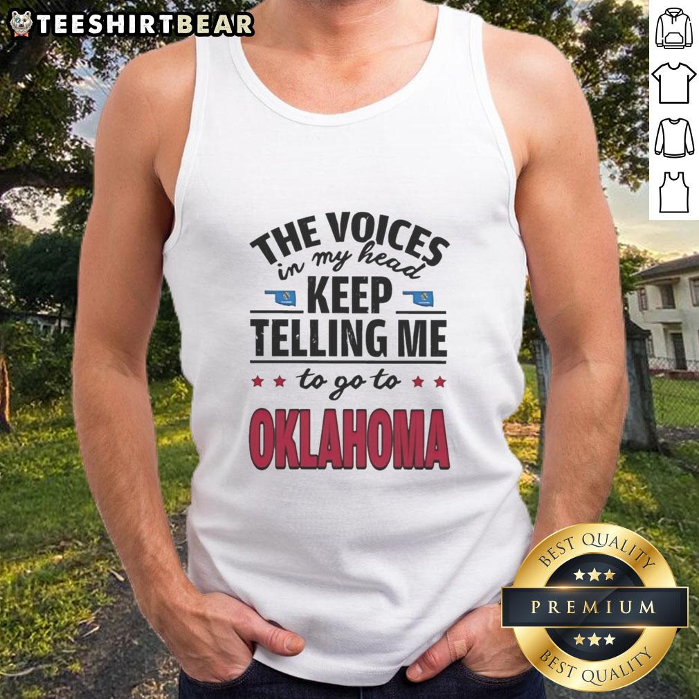 funny-the-voices-in-my-head-keep-telling-me-to-go-to-oklahoma-tank-top Funny tank top featuring 'The Voices In My Head Keep Telling Me To Go To Oklahoma' design for humor lovers.