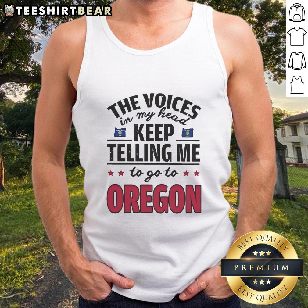 funny-the-voices-in-my-head-keep-telling-me-to-go-to-oregon-tank-top Funny tank top featuring the phrase 'The Voices In My Head Keep Telling Me To Go To Oregon' for a quirky style.