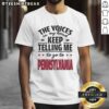 Funny t-shirt design featuring the phrase 'The Voices In My Head Keep Telling Me To Go To Pennsylvania' in bold letters.
