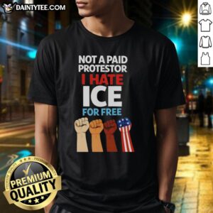Hot Not A Paid Protestor I Hate Ice For Free Fists T-Shirt design featuring bold text and graphic elements on a casual tee.