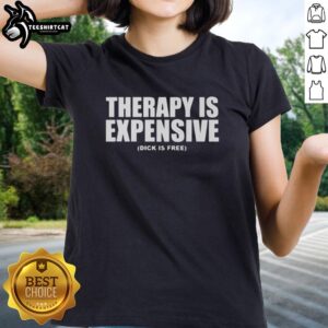 Original Therapy Is Expensive Dick Is Free Ladies Tee featuring a humorous graphic design on a stylish women's t-shirt.