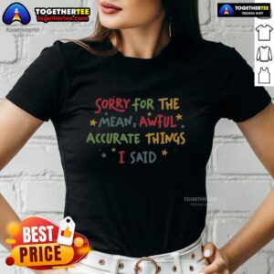 Top Sorry For The Things I Said Ladies Tee in stylish design, perfect for casual wear and expressing playful apologies.