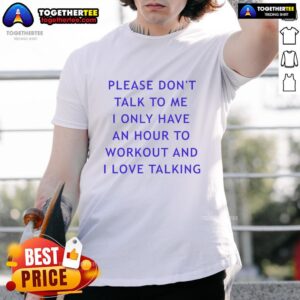 Alt Text: Top Please Dont Talk To Me I Only Have An Hour To Workout And I Love Talking T-Shirt design for fitness enthusiasts.