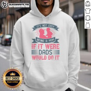 Awesome hoodie with 'It's Not Easy Being A Mom' quote, perfect for moms who appreciate humor and style.