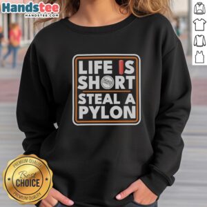 Premium Life Is Short Steal A Pylon Sweatshirt in stylish design, perfect for casual wear and comfort.