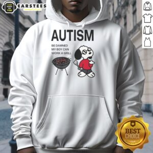 Premium Autism Be Damned My Boy Can Work A Grill Snoopy Hoodie featuring Snoopy grilling, perfect for proud parents.