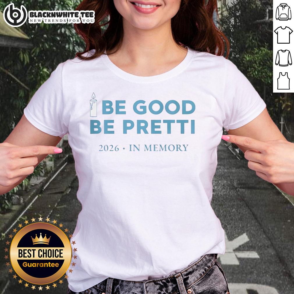 Good Be Good Be Pretti 2026 In Memory Ladies Tee Good Be Good Be Pretti 2026 In Memory Ladies Tee featuring stylish design and soft fabric for comfortable wear.