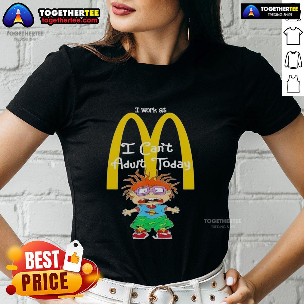 Good Chuckie Finster I Work At Mcdonald'S I Can'T Adult Today Ladies Tee