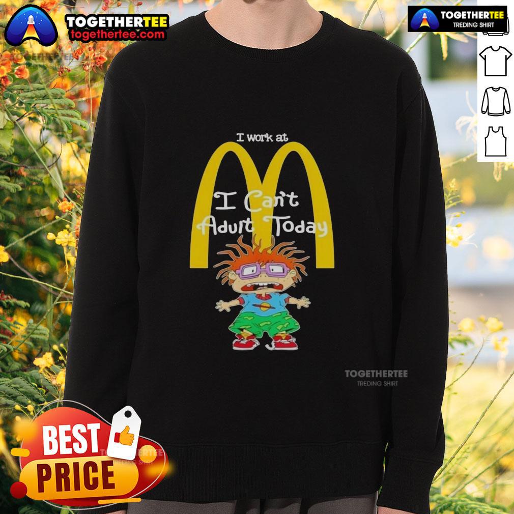 Good Chuckie Finster I Work At Mcdonald'S I Can'T Adult Today Sweatshirt